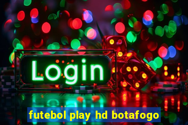 futebol play hd botafogo